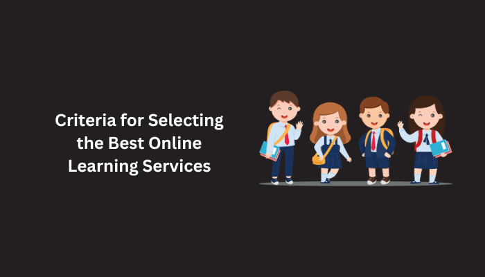 Criteria for Selecting the Best Online Learning Services